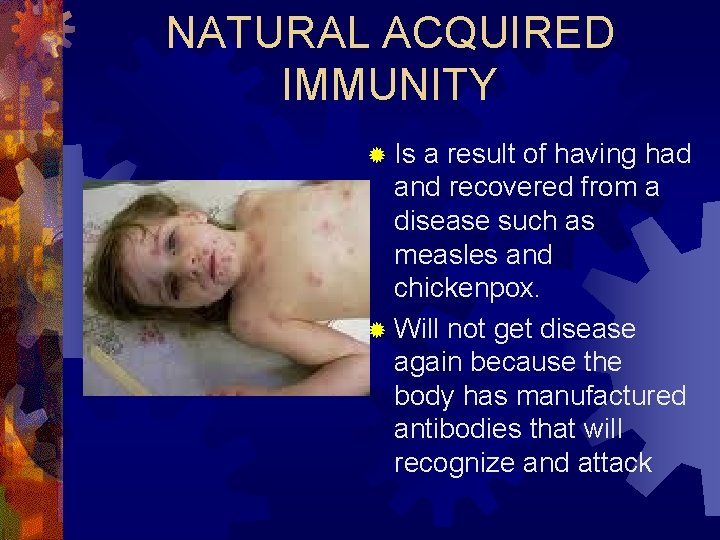 NATURAL ACQUIRED IMMUNITY ® Is a result of having had and recovered from a