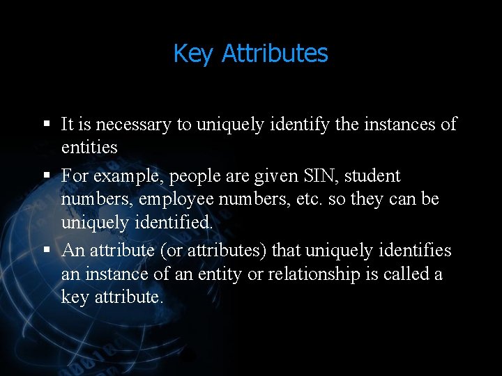 Key Attributes § It is necessary to uniquely identify the instances of entities § Key Attributes § It is necessary to uniquely identify the instances of entities §
