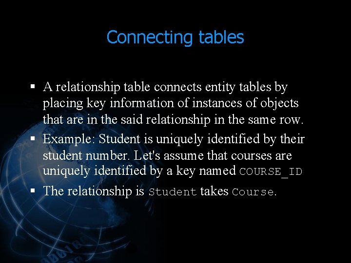 Connecting tables § A relationship table connects entity tables by placing key information of Connecting tables § A relationship table connects entity tables by placing key information of