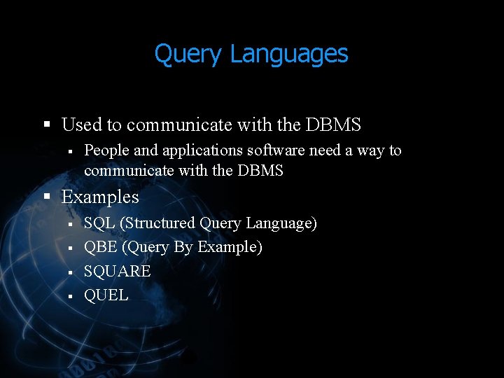 Query Languages § Used to communicate with the DBMS § People and applications software Query Languages § Used to communicate with the DBMS § People and applications software