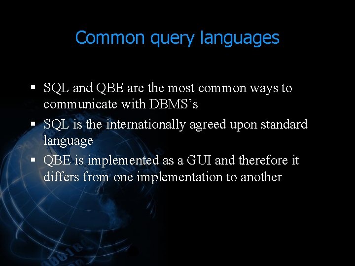 Common query languages § SQL and QBE are the most common ways to communicate Common query languages § SQL and QBE are the most common ways to communicate