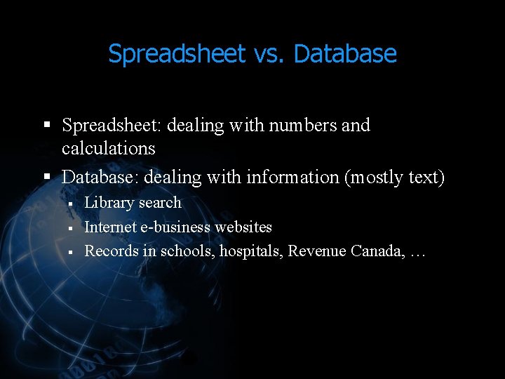 Spreadsheet vs. Database § Spreadsheet: dealing with numbers and calculations § Database: dealing with Spreadsheet vs. Database § Spreadsheet: dealing with numbers and calculations § Database: dealing with