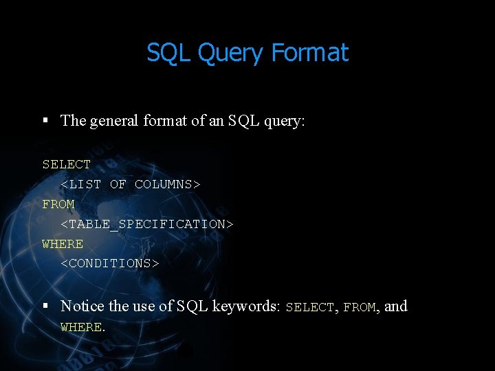 SQL Query Format § The general format of an SQL query: SELECT <LIST OF SQL Query Format § The general format of an SQL query: SELECT <LIST OF