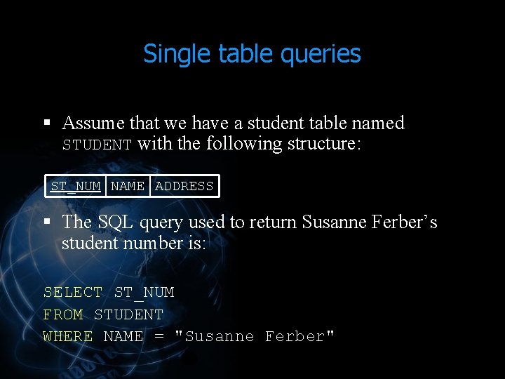 Single table queries § Assume that we have a student table named STUDENT with Single table queries § Assume that we have a student table named STUDENT with
