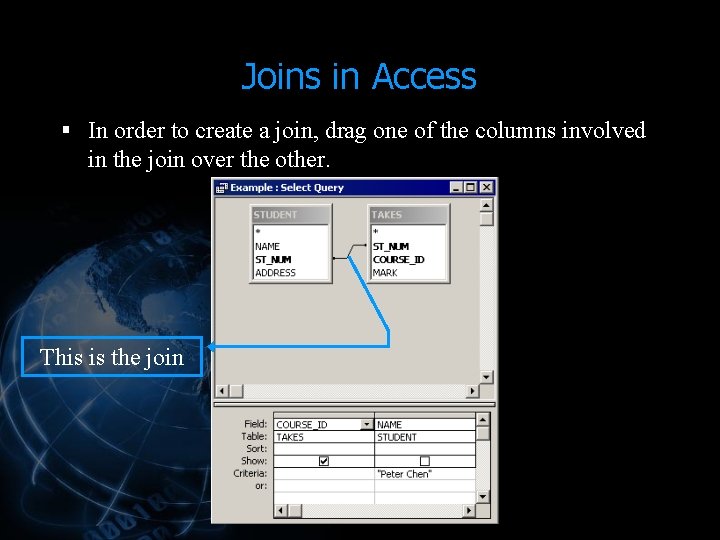 Joins in Access § In order to create a join, drag one of the Joins in Access § In order to create a join, drag one of the