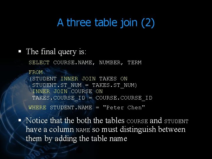 A three table join (2) § The final query is: SELECT COURSE. NAME, NUMBER, A three table join (2) § The final query is: SELECT COURSE. NAME, NUMBER,