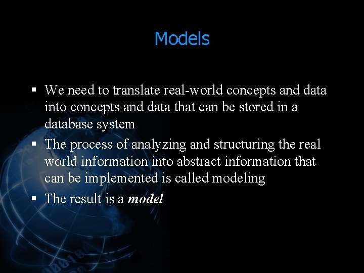Models § We need to translate real-world concepts and data into concepts and data Models § We need to translate real-world concepts and data into concepts and data