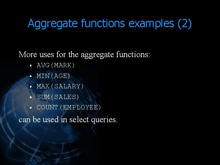 Aggregate functions examples (2) More uses for the aggregate functions: § § § AVG(MARK) Aggregate functions examples (2) More uses for the aggregate functions: § § § AVG(MARK)