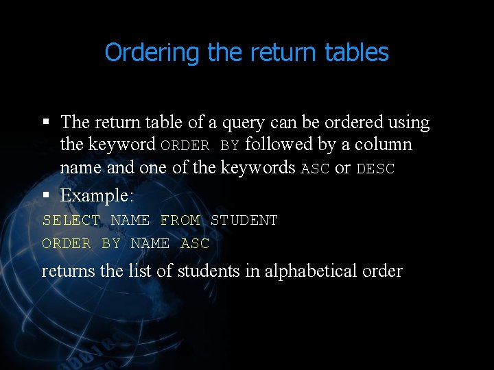 Ordering the return tables § The return table of a query can be ordered Ordering the return tables § The return table of a query can be ordered