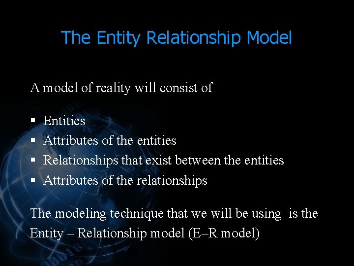 The Entity Relationship Model A model of reality will consist of § Entities § The Entity Relationship Model A model of reality will consist of § Entities §