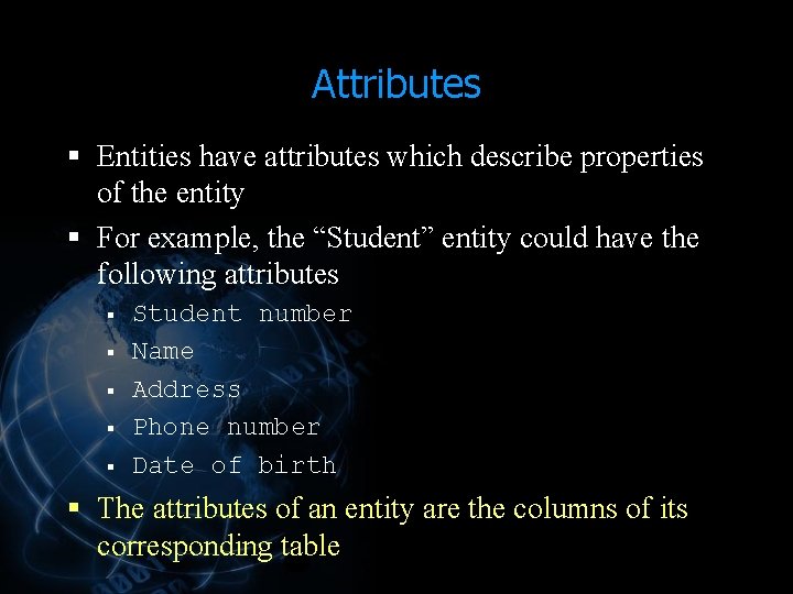 Attributes § Entities have attributes which describe properties of the entity § For example, Attributes § Entities have attributes which describe properties of the entity § For example,