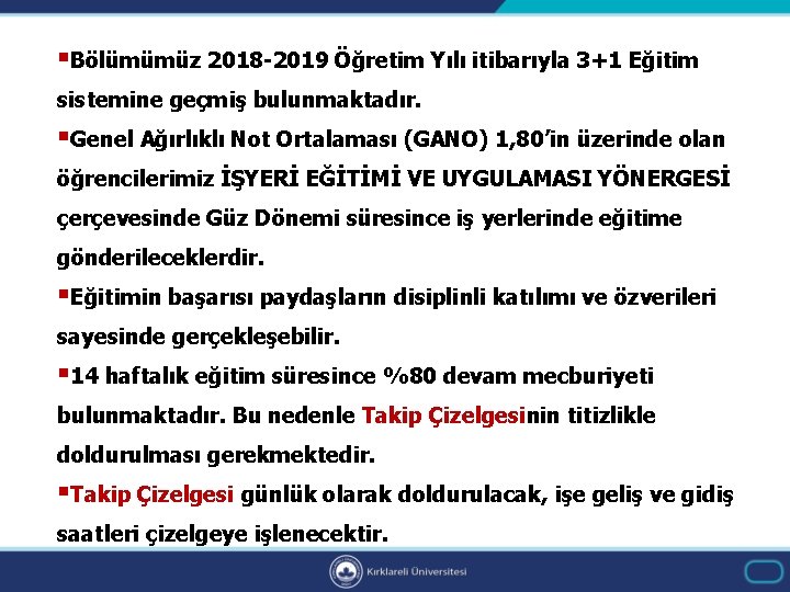 §Bölümümüz 2018 -2019 Öğretim Yılı itibarıyla 3+1 Eğitim sistemine geçmiş bulunmaktadır. §Genel Ağırlıklı Not