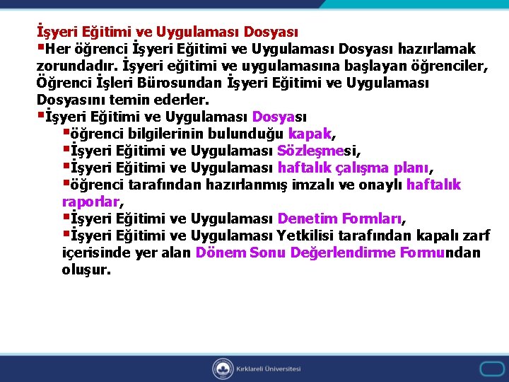 İşyeri Eğitimi ve Uygulaması Dosyası §Her öğrenci İşyeri Eğitimi ve Uygulaması Dosyası hazırlamak zorundadır.