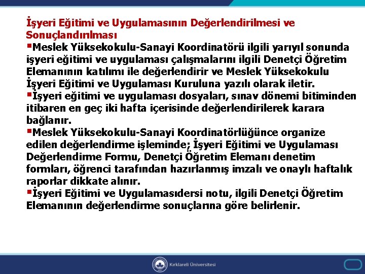 İşyeri Eğitimi ve Uygulamasının Değerlendirilmesi ve Sonuçlandırılması §Meslek Yüksekokulu-Sanayi Koordinatörü ilgili yarıyıl sonunda işyeri