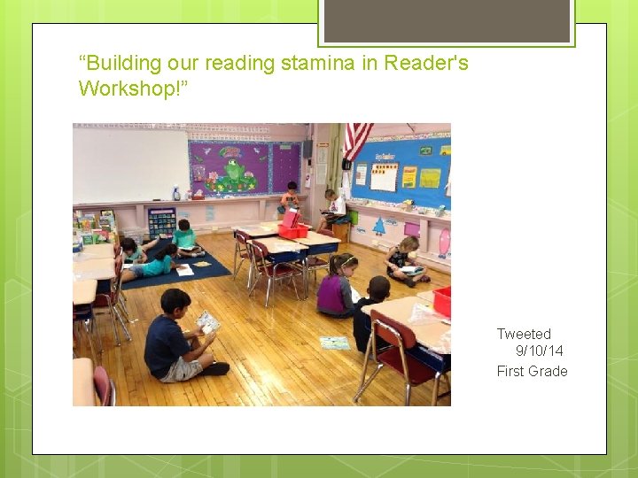 “Building our reading stamina in Reader's Workshop!” Tweeted 9/10/14 First Grade 