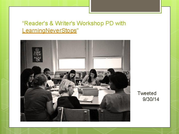 “Reader's & Writer's Workshop PD with Learning. Never. Stops” Tweeted 9/30/14 