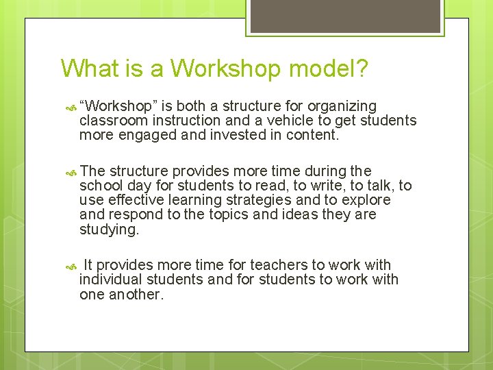 What is a Workshop model? “Workshop” is both a structure for organizing classroom instruction