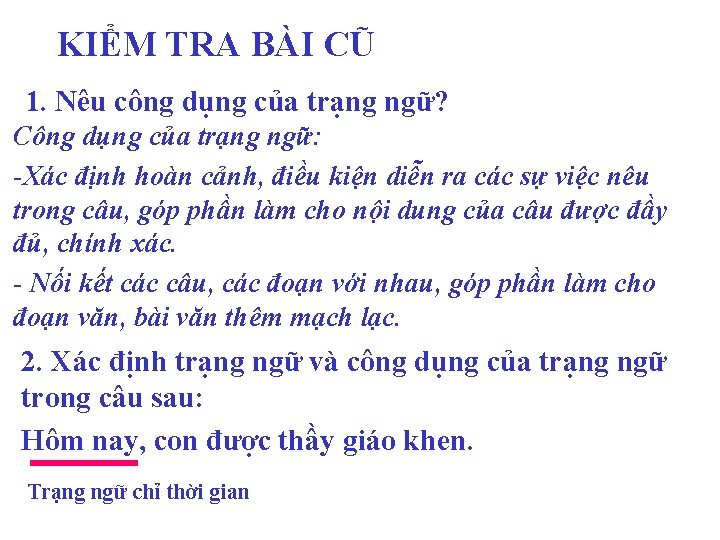 KIỂM TRA BÀI CŨ 1. Nêu công dụng của trạng ngữ? Công dụng của