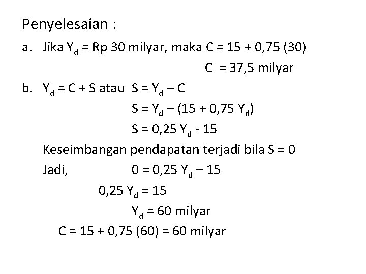 Penyelesaian : a. Jika Yd = Rp 30 milyar, maka C = 15 +