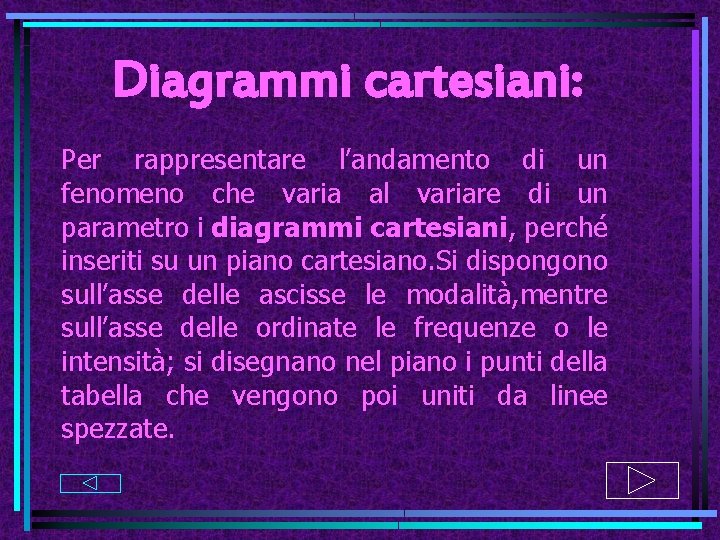 Diagrammi cartesiani: Per rappresentare l’andamento di un fenomeno che varia al variare di un