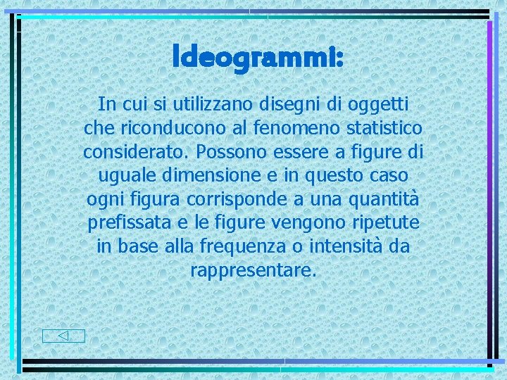 Ideogrammi: In cui si utilizzano disegni di oggetti che riconducono al fenomeno statistico considerato.