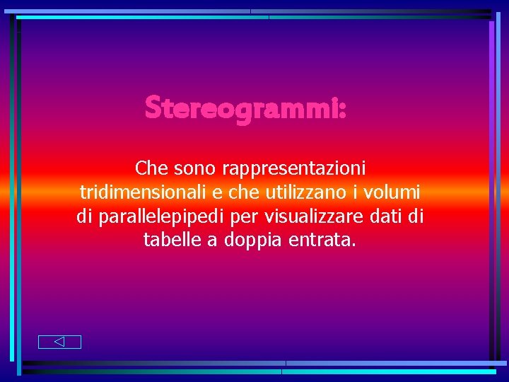Stereogrammi: Che sono rappresentazioni tridimensionali e che utilizzano i volumi di parallelepipedi per visualizzare