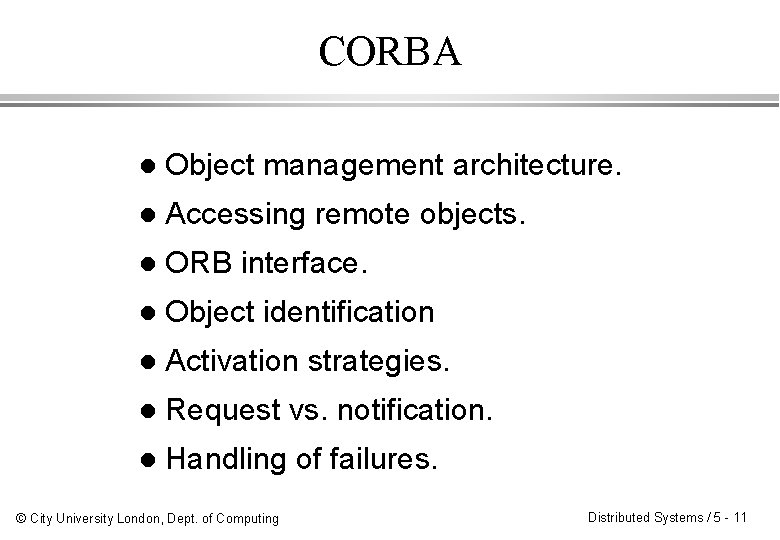 CORBA l Object management architecture. l Accessing remote objects. l ORB interface. l Object CORBA l Object management architecture. l Accessing remote objects. l ORB interface. l Object