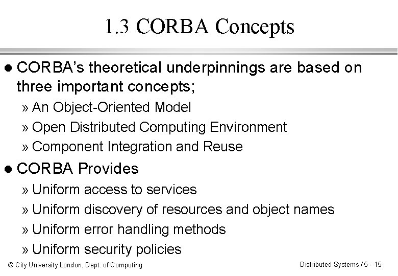 1. 3 CORBA Concepts l CORBA’s theoretical underpinnings are based on three important concepts; 1. 3 CORBA Concepts l CORBA’s theoretical underpinnings are based on three important concepts;