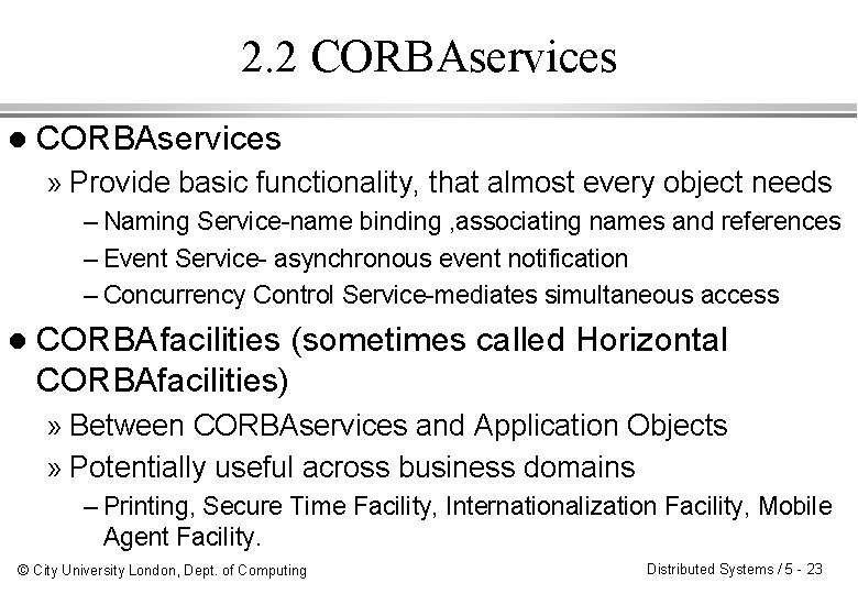2. 2 CORBAservices l CORBAservices » Provide basic functionality, that almost every object needs 2. 2 CORBAservices l CORBAservices » Provide basic functionality, that almost every object needs