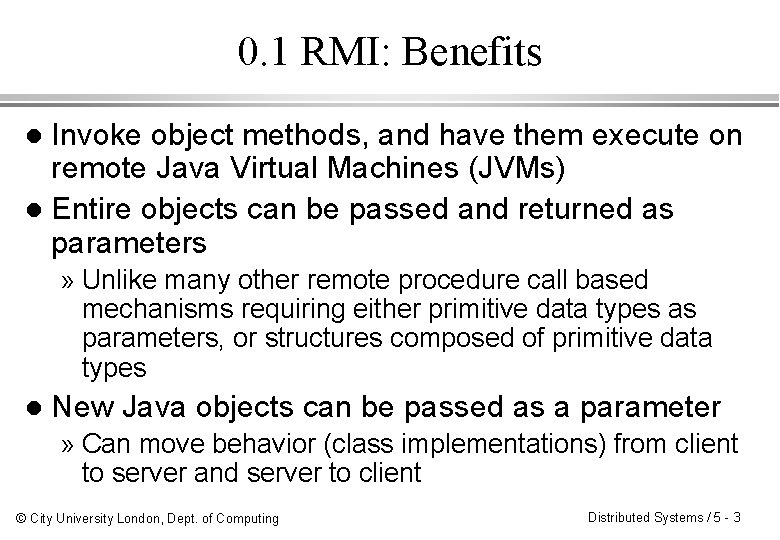 0. 1 RMI: Benefits Invoke object methods, and have them execute on remote Java 0. 1 RMI: Benefits Invoke object methods, and have them execute on remote Java
