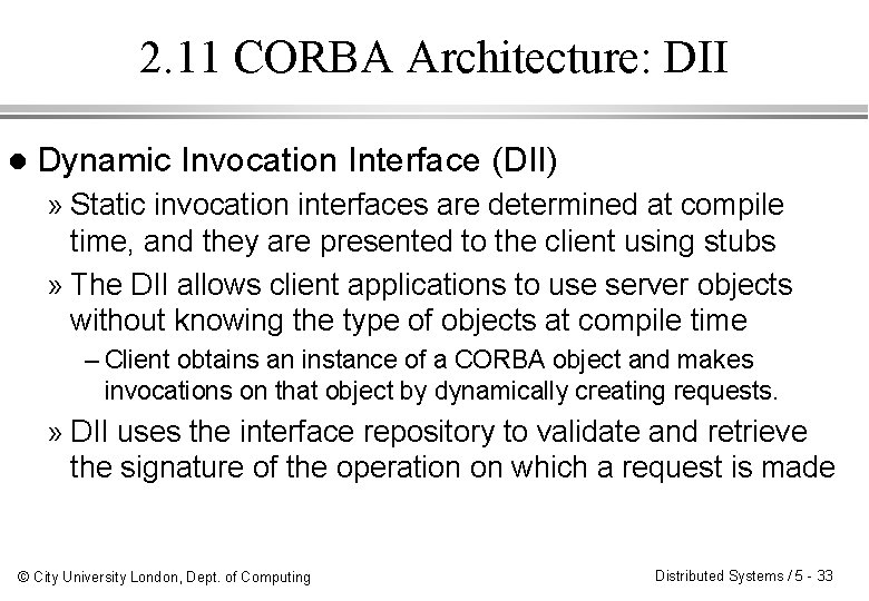 2. 11 CORBA Architecture: DII l Dynamic Invocation Interface (DII) » Static invocation interfaces 2. 11 CORBA Architecture: DII l Dynamic Invocation Interface (DII) » Static invocation interfaces