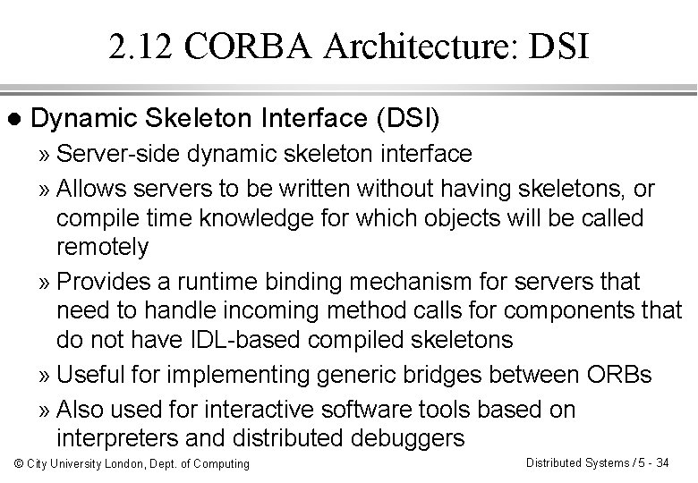 2. 12 CORBA Architecture: DSI l Dynamic Skeleton Interface (DSI) » Server-side dynamic skeleton 2. 12 CORBA Architecture: DSI l Dynamic Skeleton Interface (DSI) » Server-side dynamic skeleton