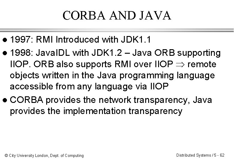 CORBA AND JAVA 1997: RMI Introduced with JDK 1. 1 l 1998: Java. IDL CORBA AND JAVA 1997: RMI Introduced with JDK 1. 1 l 1998: Java. IDL