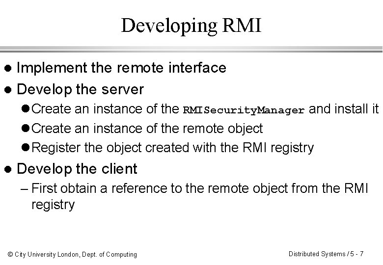 Developing RMI Implement the remote interface l Develop the server l l Create an Developing RMI Implement the remote interface l Develop the server l l Create an