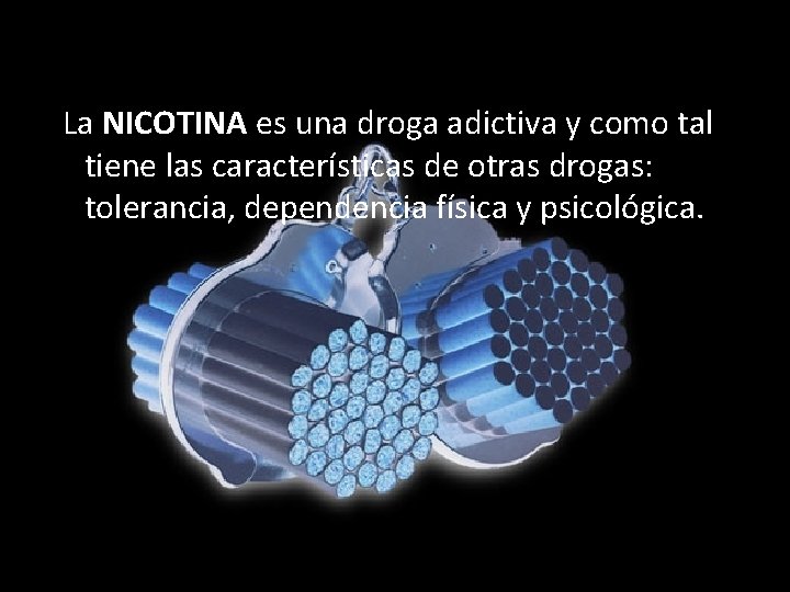 La NICOTINA es una droga adictiva y como tal tiene las características de otras