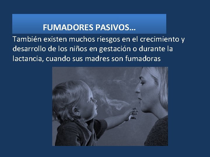 FUMADORES PASIVOS… También existen muchos riesgos en el crecimiento y desarrollo de los niños