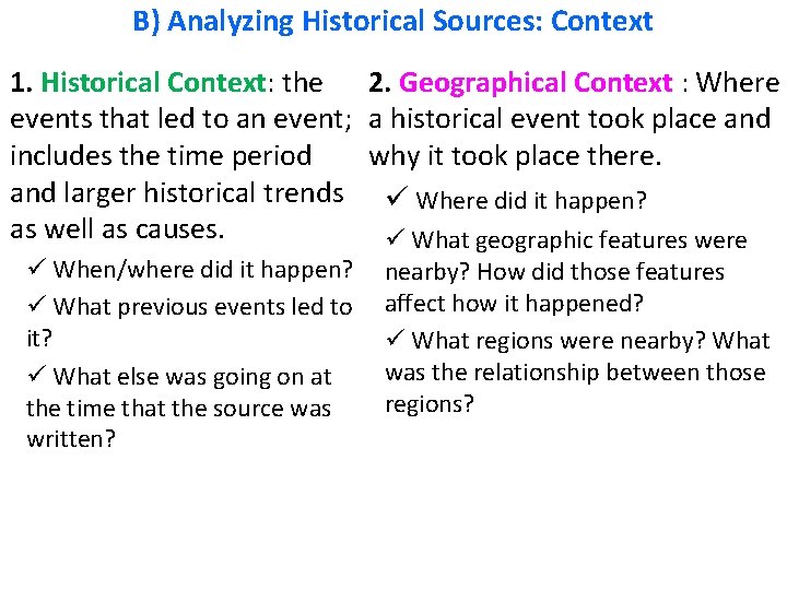 B) Analyzing Historical Sources: Context 1. Historical Context: the 2. Geographical Context : Where