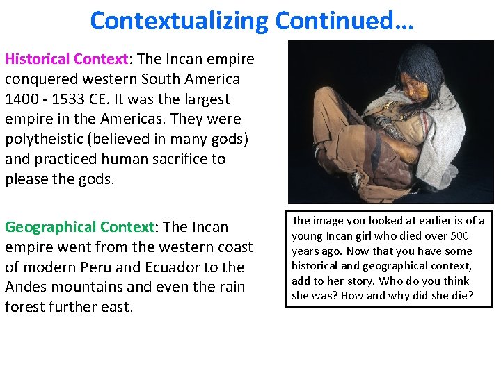 Contextualizing Continued… Historical Context: The Incan empire conquered western South America 1400 - 1533