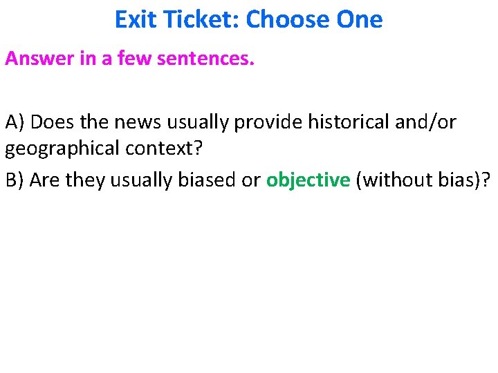 Exit Ticket: Choose One Answer in a few sentences. A) Does the news usually