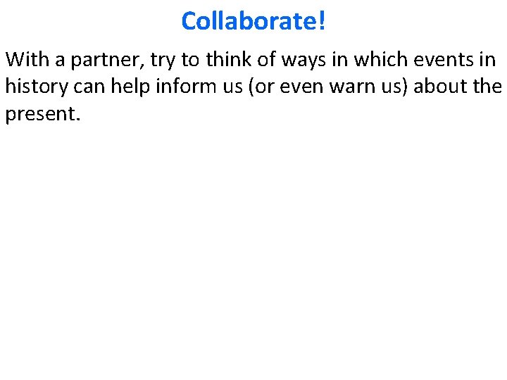 Collaborate! With a partner, try to think of ways in which events in history