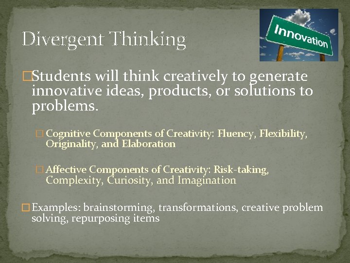 Divergent Thinking �Students will think creatively to generate innovative ideas, products, or solutions to