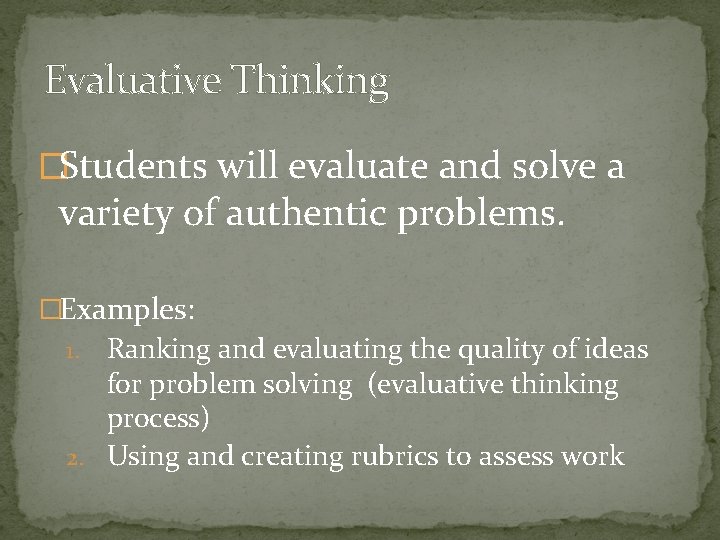 Evaluative Thinking �Students will evaluate and solve a variety of authentic problems. �Examples: Ranking