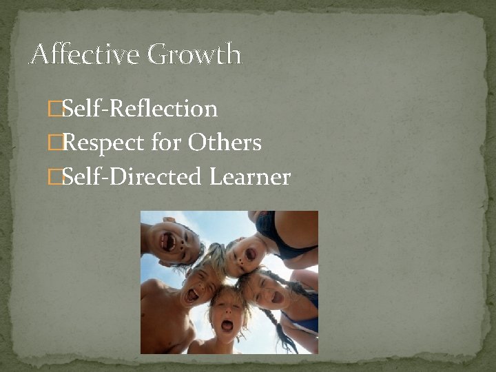 Affective Growth �Self-Reflection �Respect for Others �Self-Directed Learner 
