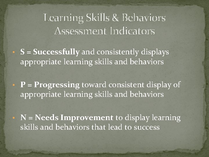 Learning Skills & Behaviors Assessment Indicators • S = Successfully and consistently displays appropriate