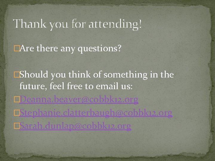 Thank you for attending! �Are there any questions? �Should you think of something in