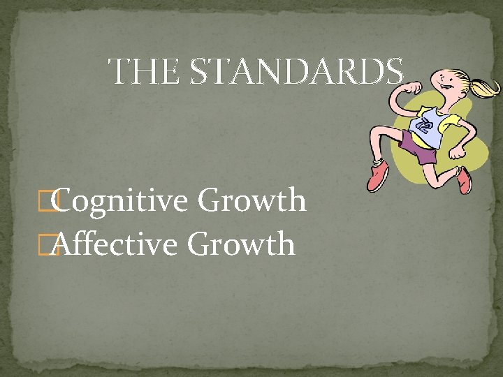 THE STANDARDS �Cognitive Growth �Affective Growth 