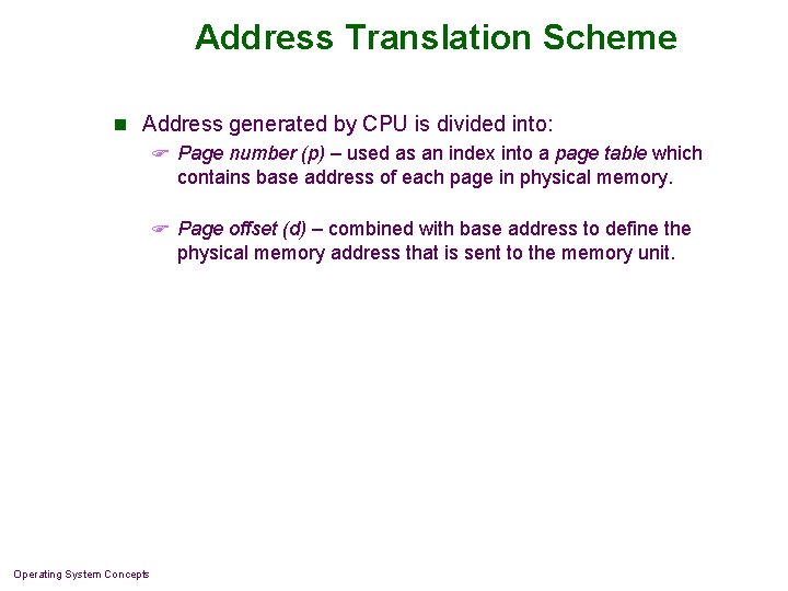 Address Translation Scheme n Address generated by CPU is divided into: F Page number