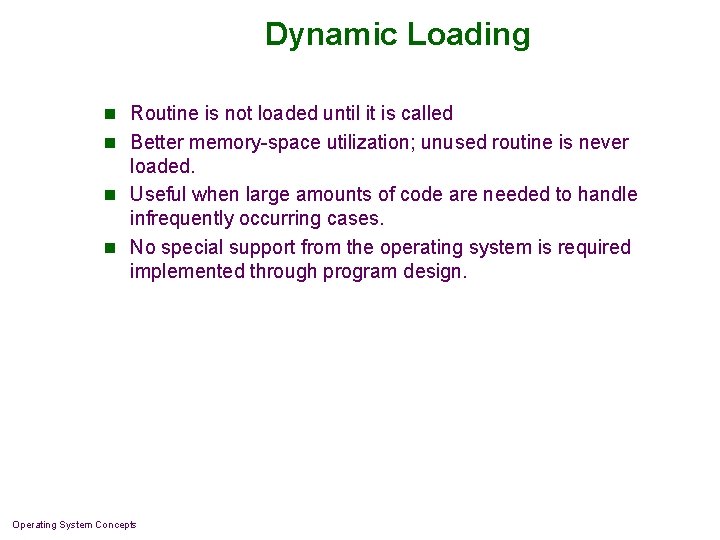 Dynamic Loading n Routine is not loaded until it is called n Better memory-space