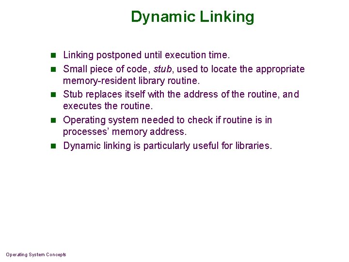 Dynamic Linking n Linking postponed until execution time. n Small piece of code, stub,