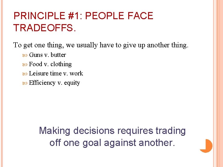 PRINCIPLE #1: PEOPLE FACE TRADEOFFS. To get one thing, we usually have to give